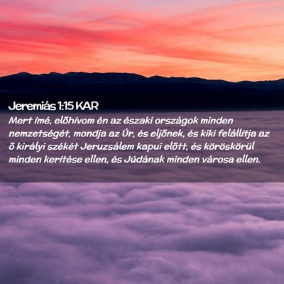 Picture 02 - Jeremiás 1:15 KAR - Mert ímé, elõhívom én az északi országok - Bible Verse Picture