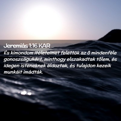 Picture 02 - Jeremiás 1:16 KAR - És kimondom ítéleteimet felettök az õ - Bible Verse Picture