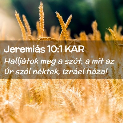 Picture 02 - Jeremiás 10:1 KAR - Halljátok meg a szót, a mit az Úr szól - Bible Verse Picture