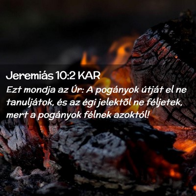 Picture 02 - Jeremiás 10:2 KAR - Ezt mondja az Úr: A pogányok útját el ne - Bible Verse Picture