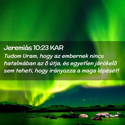 Picture 02 - Jeremiás 10:23 KAR - Tudom Uram, hogy az embernek nincs hatalmában az - Bible Verse Picture