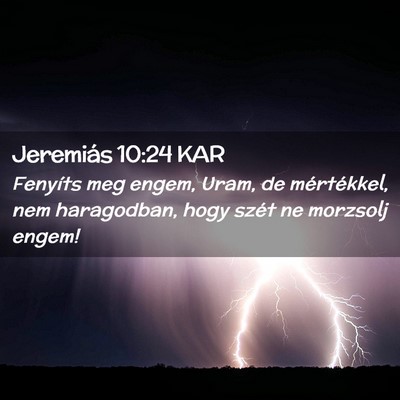 Picture 02 - Jeremiás 10:24 KAR - Fenyíts meg engem, Uram, de mértékkel, nem - Bible Verse Picture