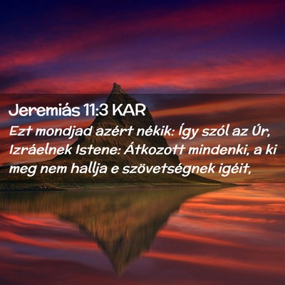 Picture 02 - Jeremiás 11:3 KAR - Ezt mondjad azért nékik: Így szól az Úr, - Bible Verse Picture