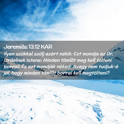 Picture 02 - Jeremiás 13:12 KAR - Ilyen szókkal szólj azért nékik: Ezt mondja - Bible Verse Picture
