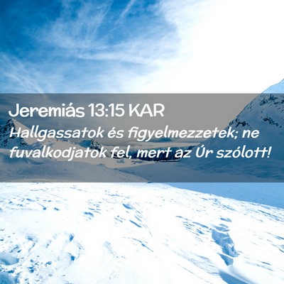 Picture 02 - Jeremiás 13:15 KAR - Hallgassatok és figyelmezzetek; ne fuvalkodjatok - Bible Verse Picture