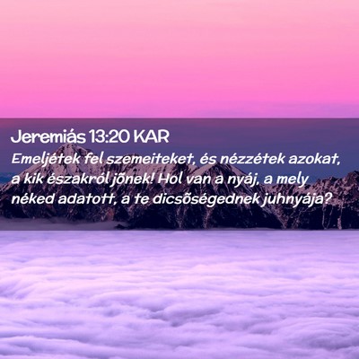 Picture 02 - Jeremiás 13:20 KAR - Emeljétek fel szemeiteket, és nézzétek - Bible Verse Picture