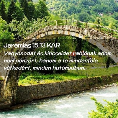 Picture 02 - Jeremiás 15:13 KAR - Vagyonodat és kincseidet rablónak adom, nem - Bible Verse Picture