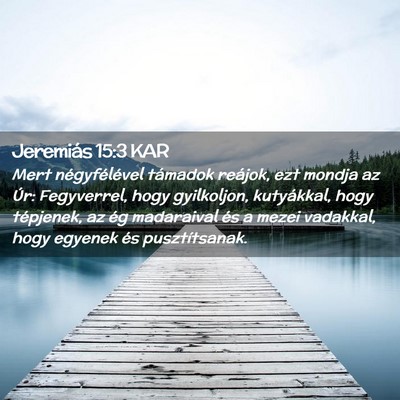 Picture 02 - Jeremiás 15:3 KAR - Mert négyfélével támadok reájok, ezt mondja - Bible Verse Picture