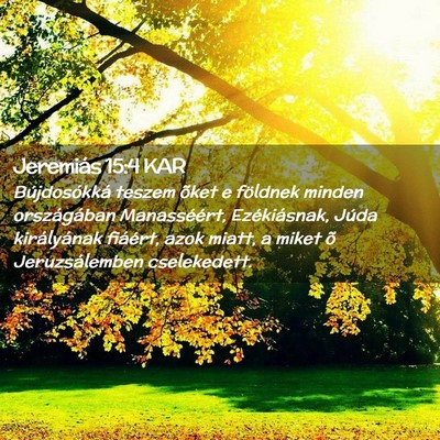 Picture 02 - Jeremiás 15:4 KAR - Bújdosókká teszem õket e földnek minden - Bible Verse Picture