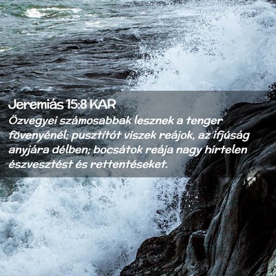 Picture 02 - Jeremiás 15:8 KAR - Özvegyei számosabbak lesznek a tenger - Bible Verse Picture