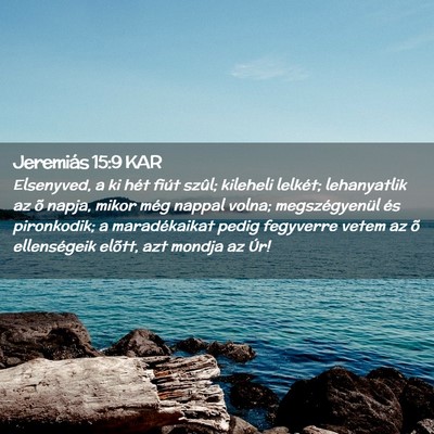 Picture 02 - Jeremiás 15:9 KAR - Elsenyved, a ki hét fiút szûl; kileheli - Bible Verse Picture