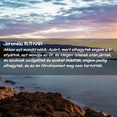 Picture 02 - Jeremiás 16:11 KAR - Akkor ezt mondd nékik: Azért, mert elhagytak - Bible Verse Picture