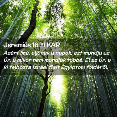 Picture 02 - Jeremiás 16:14 KAR - Azért ímé, eljõnek a napok, ezt mondja az - Bible Verse Picture