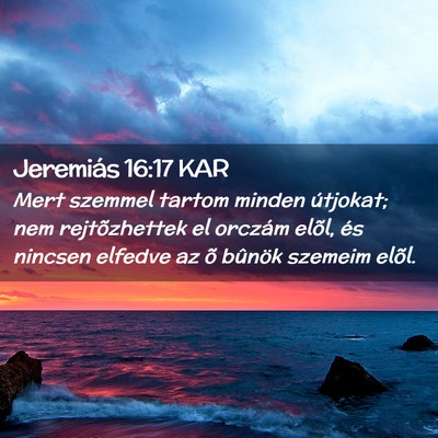 Picture 02 - Jeremiás 16:17 KAR - Mert szemmel tartom minden útjokat; nem - Bible Verse Picture
