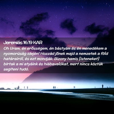 Picture 02 - Jeremiás 16:19 KAR - Oh Uram, én erõsségem, én bástyám és én - Bible Verse Picture
