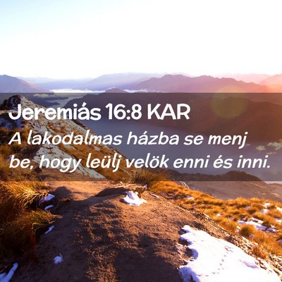 Picture 02 - Jeremiás 16:8 KAR - A lakodalmas házba se menj be, hogy leülj - Bible Verse Picture