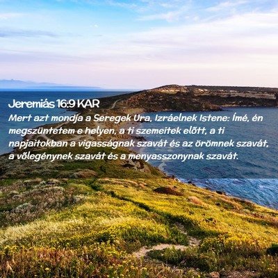 Picture 02 - Jeremiás 16:9 KAR - Mert azt mondja a Seregek Ura, Izráelnek Istene: - Bible Verse Picture