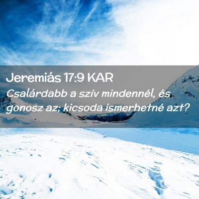 Picture 02 - Jeremiás 17:9 KAR - Csalárdabb a szív mindennél, és gonosz az; - Bible Verse Picture
