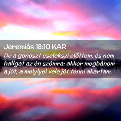 Picture 02 - Jeremiás 18:10 KAR - De a gonoszt cselekszi elõttem, és nem hallgat - Bible Verse Picture
