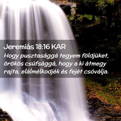 Picture 02 - Jeremiás 18:16 KAR - Hogy pusztasággá tegyem földjüket, örökös - Bible Verse Picture