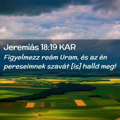 Picture 02 - Jeremiás 18:19 KAR - Figyelmezz reám Uram, és az én pereseimnek - Bible Verse Picture