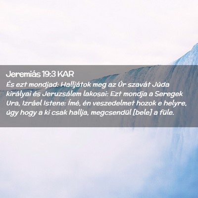 Picture 02 - Jeremiás 19:3 KAR - És ezt mondjad: Halljátok meg az Úr szavát - Bible Verse Picture