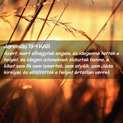 Picture 02 - Jeremiás 19:4 KAR - Azért, mert elhagytak engem, és idegenné - Bible Verse Picture