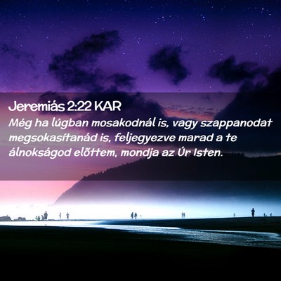 Picture 02 - Jeremiás 2:22 KAR - Még ha lúgban mosakodnál is, vagy szappanodat - Bible Verse Picture