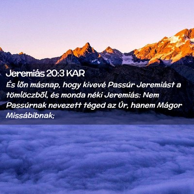 Picture 02 - Jeremiás 20:3 KAR - És lõn másnap, hogy kivevé Passúr Jeremiást - Bible Verse Picture