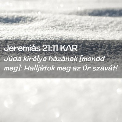 Picture 02 - Jeremiás 21:11 KAR - Júda királya házának [mondd meg]: Halljátok - Bible Verse Picture