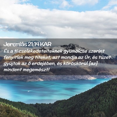 Picture 02 - Jeremiás 21:14 KAR - És a ti cselekedeteiteknek gyümölcse szerint - Bible Verse Picture
