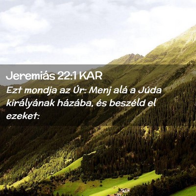 Picture 02 - Jeremiás 22:1 KAR - Ezt mondja az Úr: Menj alá a Júda királyának - Bible Verse Picture