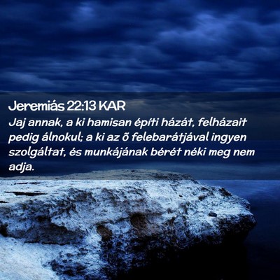 Picture 02 - Jeremiás 22:13 KAR - Jaj annak, a ki hamisan építi házát, - Bible Verse Picture
