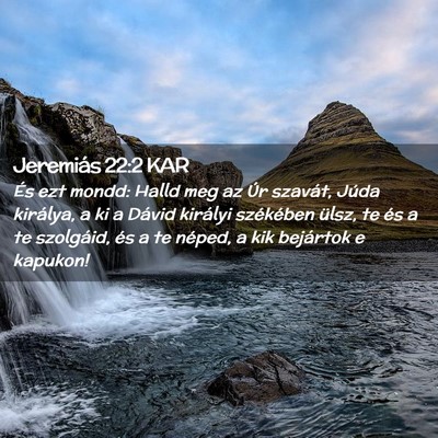 Picture 02 - Jeremiás 22:2 KAR - És ezt mondd: Halld meg az Úr szavát, Júda - Bible Verse Picture