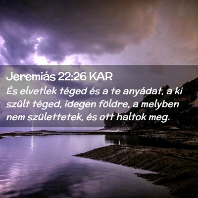 Picture 02 - Jeremiás 22:26 KAR - És elvetlek téged és a te anyádat, a ki - Bible Verse Picture