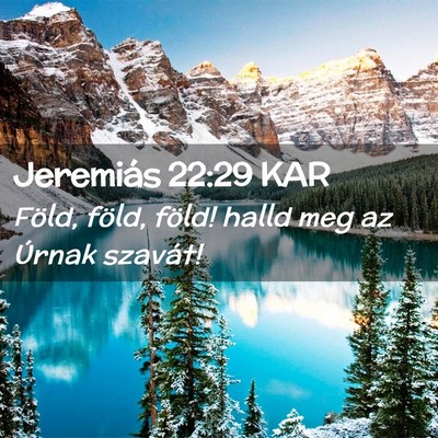 Picture 02 - Jeremiás 22:29 KAR - Föld, föld, föld! halld meg az Úrnak - Bible Verse Picture