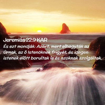 Picture 02 - Jeremiás 22:9 KAR - És ezt mondják: Azért, mert elhagyták az - Bible Verse Picture