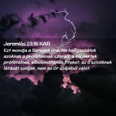 Picture 02 - Jeremiás 23:16 KAR - Ezt mondja a Seregek Ura: Ne hallgassátok - Bible Verse Picture