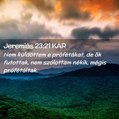 Picture 02 - Jeremiás 23:21 KAR - Nem küldöttem e prófétákat, de õk futottak, - Bible Verse Picture