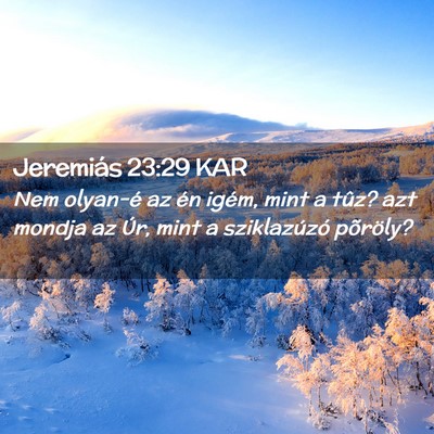 Picture 02 - Jeremiás 23:29 KAR - Nem olyan-é az én igém, mint a tûz? azt - Bible Verse Picture