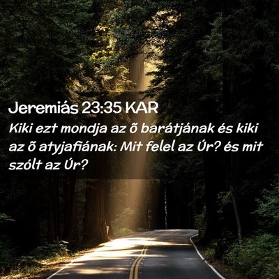 Picture 02 - Jeremiás 23:35 KAR - Kiki ezt mondja az õ barátjának és kiki az õ - Bible Verse Picture