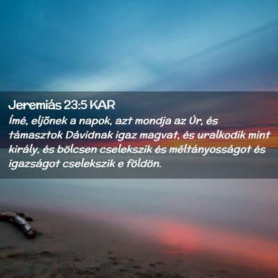 Picture 02 - Jeremiás 23:5 KAR - Ímé, eljõnek a napok, azt mondja az Úr, és - Bible Verse Picture