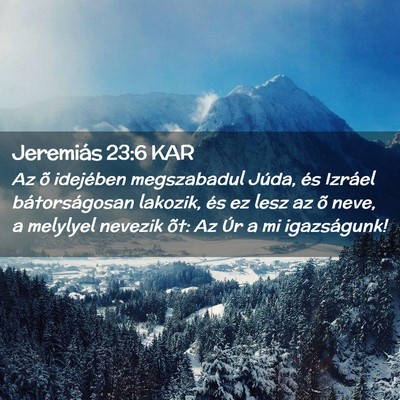Picture 02 - Jeremiás 23:6 KAR - Az õ idejében megszabadul Júda, és Izráel - Bible Verse Picture