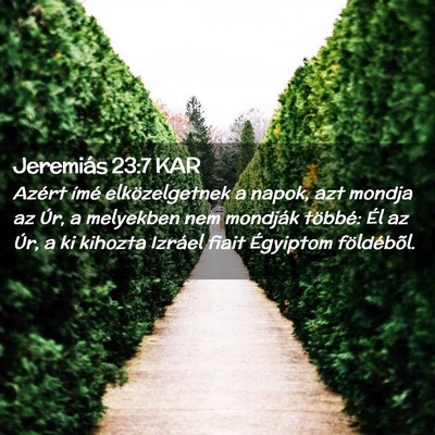 Picture 02 - Jeremiás 23:7 KAR - Azért ímé elközelgetnek a napok, azt mondja - Bible Verse Picture