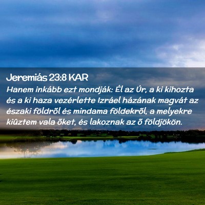Picture 02 - Jeremiás 23:8 KAR - Hanem inkább ezt mondják: Él az Úr, a ki - Bible Verse Picture