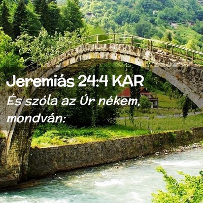 Picture 02 - Jeremiás 24:4 KAR - És szóla az Úr nékem, - Bible Verse Picture