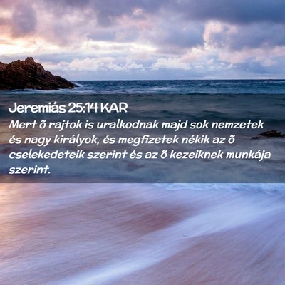 Picture 02 - Jeremiás 25:14 KAR - Mert õ rajtok is uralkodnak majd sok nemzetek - Bible Verse Picture