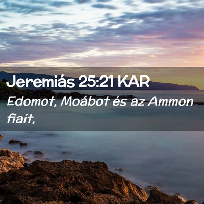 Picture 02 - Jeremiás 25:21 KAR - Edomot, Moábot és az Ammon - Bible Verse Picture