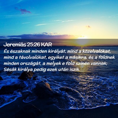 Picture 02 - Jeremiás 25:26 KAR - És északnak minden királyát, mind a - Bible Verse Picture