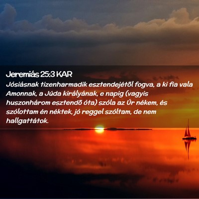 Picture 02 - Jeremiás 25:3 KAR - Jósiásnak tizenharmadik esztendejétõl fogva, - Bible Verse Picture